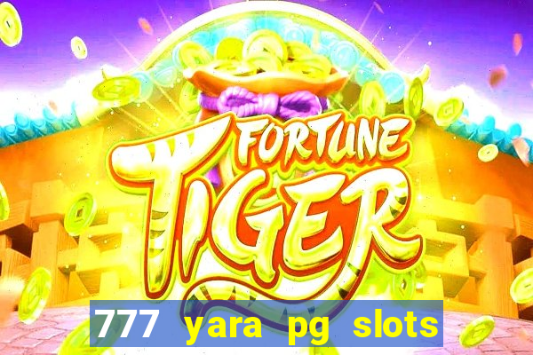 777 yara pg slots paga mesmo